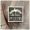 "Just a Girl Who Loves Peckers" Shelf Sitter
