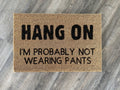 "Hang On, I'm Probably Not Wearing Pants" Door Mat