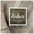 "Don't Worry Dishes, Nobody's Doing Me Either" Shelf Sitter