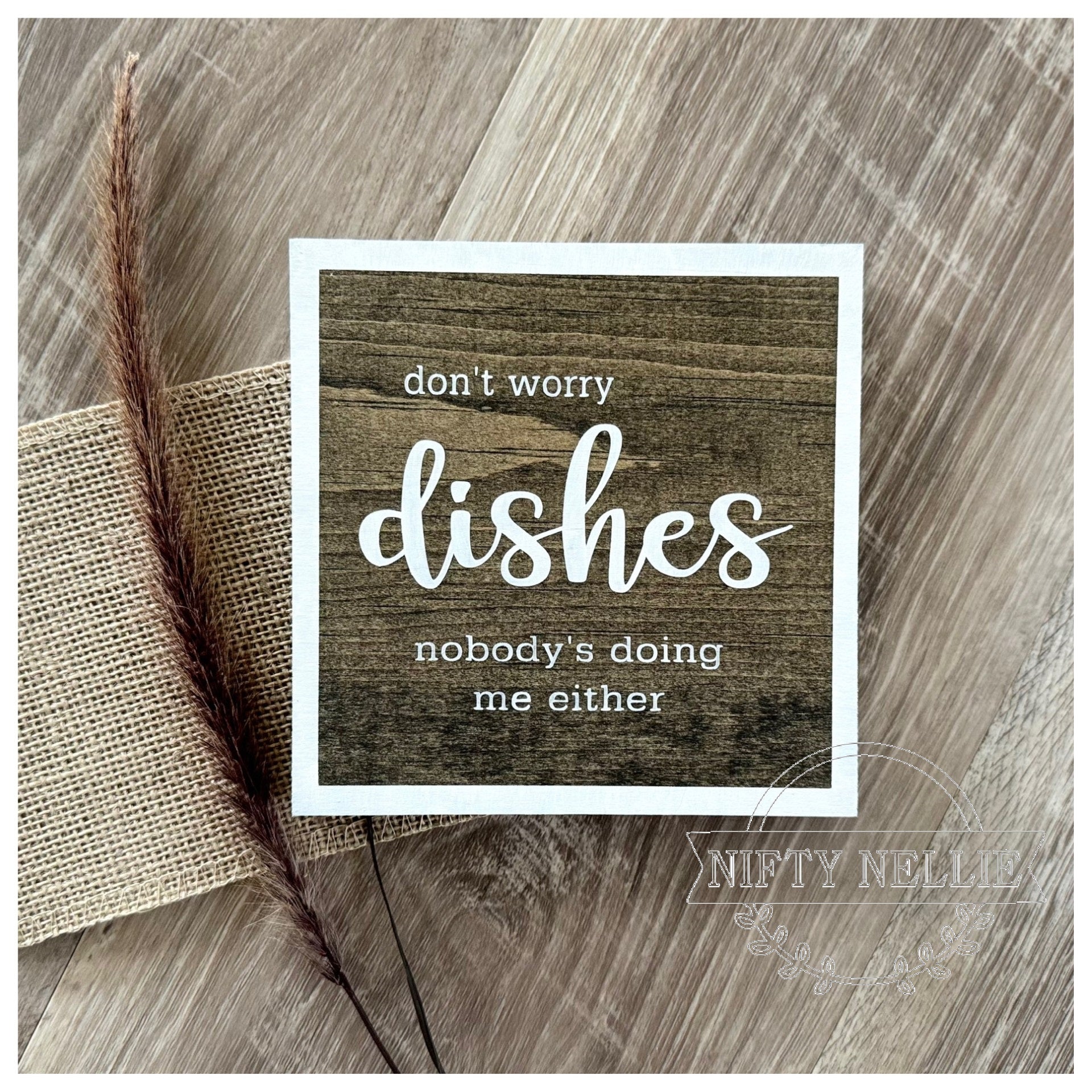 "Don't Worry Dishes, Nobody's Doing Me Either" Shelf Sitter